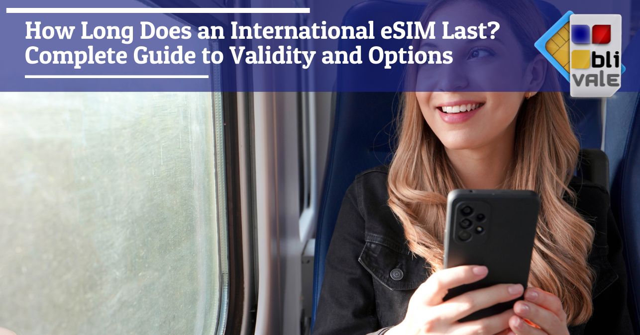 blivale_image_en_How Long Does an International eSIM Last_643x337 How Long Does an International eSIM Last? Complete Guide to Validity and Options